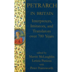 Petrarch in Britain: Interpreters, Imitators, and Translators over 700 years