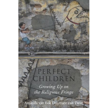 Perfect Children: Growing Up on the Religious Fringe