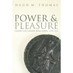 Power and Pleasure: Court Life under King John, 1199-1216