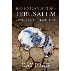 Re-Excavating Jerusalem: Archival Archaeology