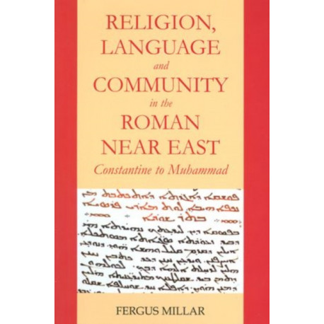 Religion, Language and Community in the Roman Near East: Constantine to Muhammad