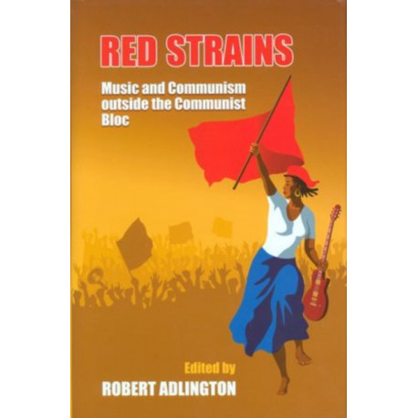 Red Strains: Music and Communism Outside the Communist Bloc