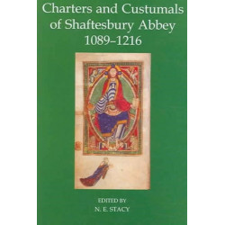 Charters and Custumals of Shaftesbury Abbey, 1089-1216