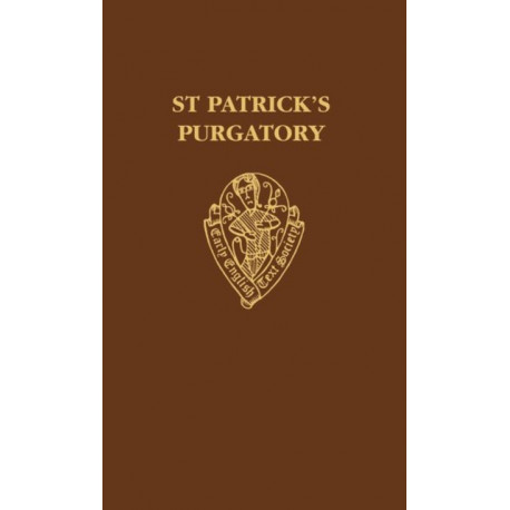 St Patrick's Purgatory: Two Versions of Owayne Miles and The Vision of William of Stranton together with the long text of the Tractatus De Purgatorio Santi Patricii