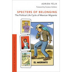 Specters of Belonging: The Political Life Cycle of Mexican Migrants