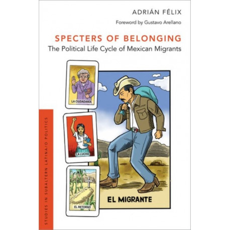 Specters of Belonging: The Political Life Cycle of Mexican Migrants