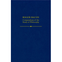 Roger Bacon: A Compendium of the Study of Philosophy: A Compendium of the Study of Philosophy