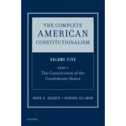 The Complete American Constitutionalism, Volume Five, Part I: The Constitution of the Confederate States