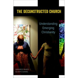 The Deconstructed Church: Understanding Emerging Christianity