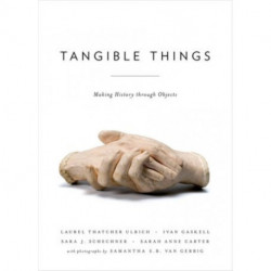 Tangible Things: Making History through Objects