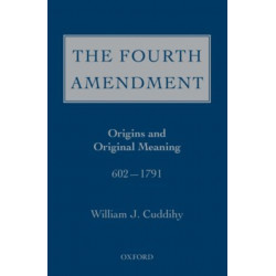 The Fourth Amendment: Origins and Original Meaning 602 - 1791