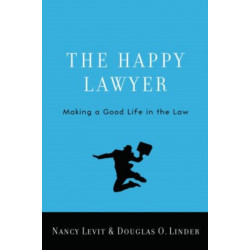 The Happy Lawyer: Making a Good Life in the Law