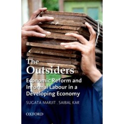 The Outsiders: Economic Reform and Informal Labour in a Developing Economy