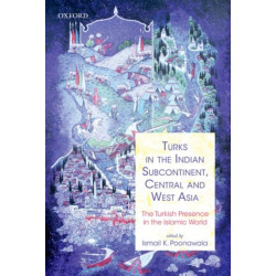 Turks in the Indian Subcontinent, Central and West Asia: The Turkish Presence in the Islamic World