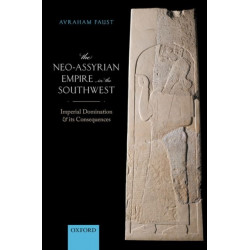 The Neo-Assyrian Empire in the Southwest: Imperial Domination and its Consequences