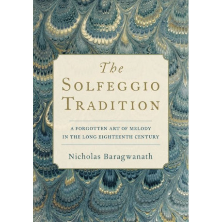 The Solfeggio Tradition: A Forgotten Art of Melody in the Long Eighteenth Century