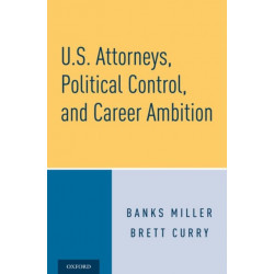 U.S. Attorneys, Political Control, and Career Ambition