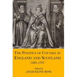 The Politics of Counsel in England and Scotland, 1286-1707