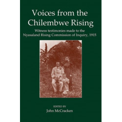 Voices from the Chilembwe Rising: Witness Testimonies made to the Nyasaland Rising Commission of Inquiry, 1915