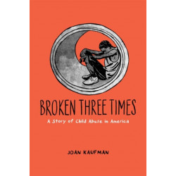Broken Three Times: A Story of Child Abuse in America