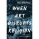 When Art Disrupts Religion: Aesthetic Experience and the Evangelical Mind