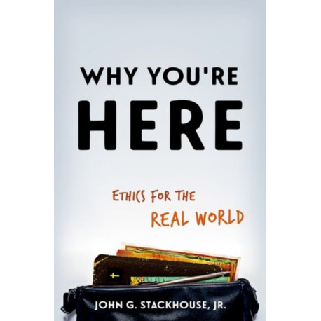 Why You're Here: Ethics for the Real World