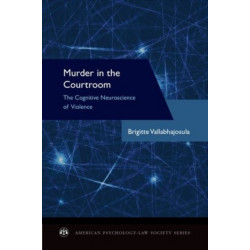 Murder in the Courtroom: The Cognitive Neuroscience of Violence