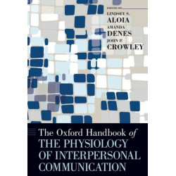 The Oxford Handbook of the Physiology of Interpersonal Communication