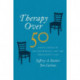 Therapy Over 50: Aging Issues in Psychotherapy and the Therapist's Life