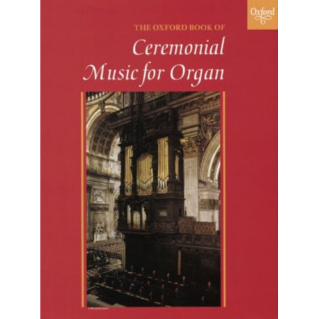 The Oxford Book of Ceremonial Music for Organ, Book 1
