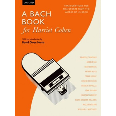 A Bach Book for Harriet Cohen: Transcriptions for pianoforte from the works of J. S. Bach