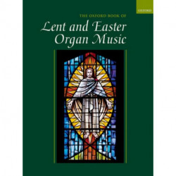 The Oxford Book of Lent and Easter Organ Music: including music for Lent, Palm Sunday, Holy Week, Easter, Ascension, and Pentecost