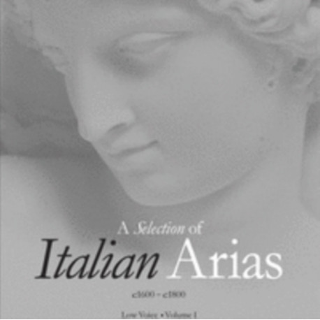 A Selection of Italian Arias 1600-1800, Volume I (Low Voice): Volume I Low Voice