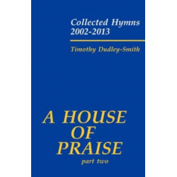 A House of Praise, Part 2: Collected Hymns 2002-2013