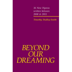 Beyond our Dreaming: 36 New Hymns written between 2008 and 2011
