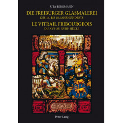 Die Freiburger Glasmalerei Des 16. Bis 18. Jahrhunderts -: Le Vitrail Fribourgeois Du XVIe Au XVIIIe Siaecle