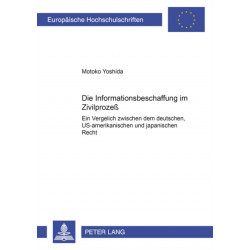 Die Informationsbeschaffung Im Zivilprozeß: Ein Vergleich Zwischen Dem Deutschen, Us-Amerikanischen Und Japanischen Recht