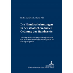 Die Handwerksinnungen in Der Staatlichen Dualen Ordnung Des Handwerks: Zur Frage Einer Innungspflichtmitgliedschaft Und Eines Kammerbeitrags-Bonussystems Fuer Innungsmitglieder