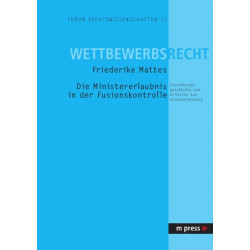 Die Ministererlaubnis in Der Fusionskontrolle: Entstehungsgeschichte Und Kritische Auseinandersetzung