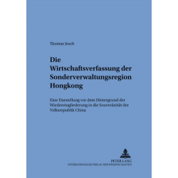 Die Wirtschaftsverfassung Der Sonderverwaltungsregion Hongkong: Eine Darstellung VOR Dem Hintergrund Der Wiedereingliederung in Die Souveraenitaet Der Volksrepublik China