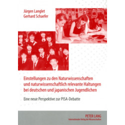 Einstellungen Zu Den Naturwissenschaften Und Naturwissenschaftlich Relevante Haltungen Bei Deutschen Und Japanischen Jugendlichen: Eine Neue Perspektive Zur Pisa-Debatte