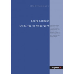 Ehemalige Im Kinderdorf: Innerseelische Situation Und Persoenlichkeitsentwicklung Von Kindern Und Jugendlichen in Einer Einrichtung Der Stationaeren Jugendhilfe