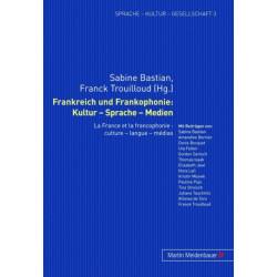 Frankreich Und Frankophonie: Kultur - Sprache - Medien: La France Et La Francophonie: Culture - Langue - Medias
