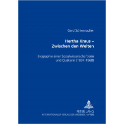 Hertha Kraus - Zwischen Den Welten: Biographie Einer Sozialwissenschaftlerin Und Quaekerin (1897-1968)