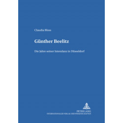 Guenther Beelitz: Die Jahre Seiner Intendanz in Duesseldorf