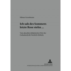 «Ich Sah Des Sommers Letzte Rose Stehn ...»: Vom Aktuellen Didaktischen Wert Der Gedankenlyrik Friedrich Hebbels