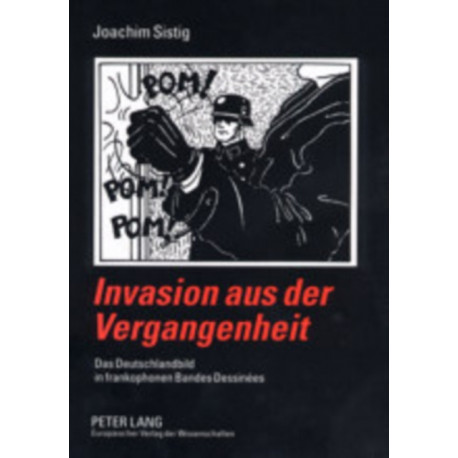 Invasion Aus Der Vergangenheit: Das Deutschlandbild in Francophonen Bandes Dessinees