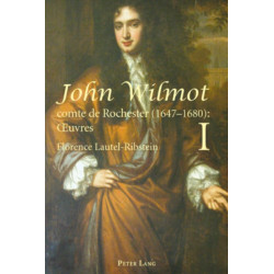 John Wilmot, comte de Rochester (1647-1680) : Œuvres- John Wilmot, Earl of Rochester (1647-1680): Collected Works: Edition bilingue et critique, traduction par Florence Lautel-Ribstein- Bilingual Edition and Translation by Florence Lautel-Ribstein- 2 Vol