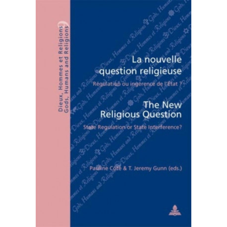 La Nouvelle Question Religieuse the New Religious Question: Regulation ou Ingerence de l'Etat ? State Regulation or State Interference?