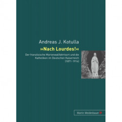 Nach Lourdes!: Der Franzoesische Marienwallfahrtsort Und Die Katholiken Im Deutschen Kaiserreich (1871-1914)
